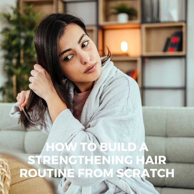 How to Build a Strengthening Hair Routine From Scratch - Nutree Cosmetics