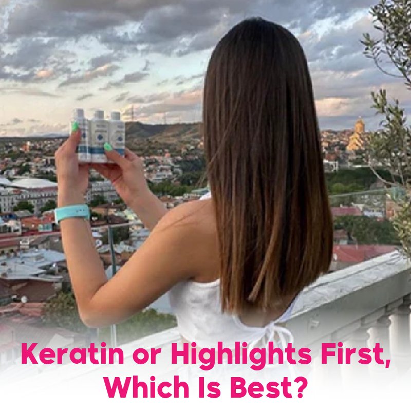 Keratin or Highlights First, Which Is Best? - Nutree Cosmetics